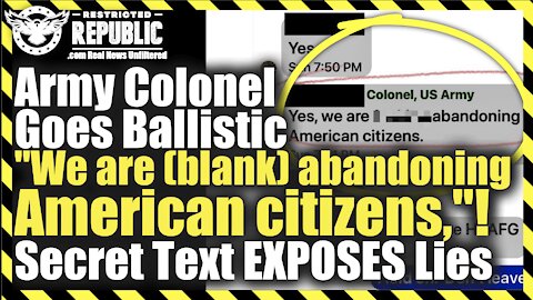 Army Colonel Goes Ballistic "We are (blank) abandoning American citizens,"! Secret Text EXPOSES Lies