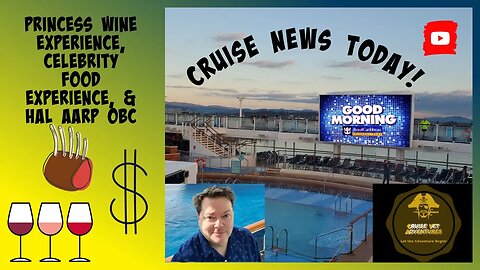 Cruise News Today! Princess Wine Experience, Celebrity Food, & HAL OBC