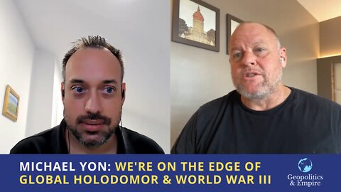 Michael Yon: We're On the Edge of Global Holodomor & World War Three