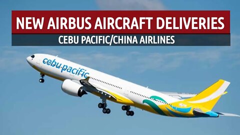 New Airbus Deliveries (Cebu Pacific/China Airlines)