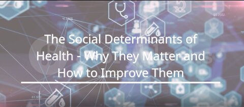 The Social Determinants of Health Why They Matter and How to Improve Them