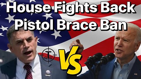 Pistol Brace Update | House Reps Fight Back