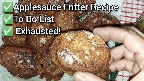 Applesauce Fritter Recipe, To Do List, Exhausted! - Ann's Tiny Life and Homestead