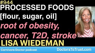 LISA WIEDEMAN c | PROCESSED FOODS [flour, sugar, oil] root of obesity, cancer, T2D, stroke