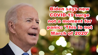 Biden says new COVID-19 surge not a moment for panic: 'This is not March of 2020' -Just the News Now
