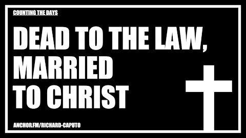 Dead to the Law, Married to CHRIST