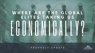 Where Are The Global Elites Taking Us Economically? [Prophecy Update]