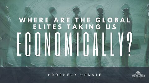 Where Are The Global Elites Taking Us Economically? [Prophecy Update]