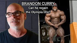 BRANDON CURRY, CAN HE MAKE A COMEBACK AND WIN OLYMPIA AGAIN?