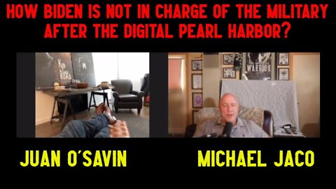 Michael Jaco & Juan O'Savin: How Biden is not in charge of the military after the digital Pearl Harbor?