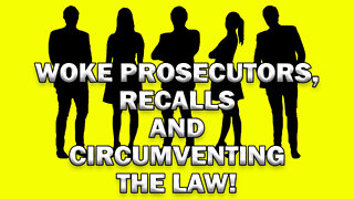 Circumventing The Law, Woke Prosecutors And Recalls! LEO Round Table S07E43a