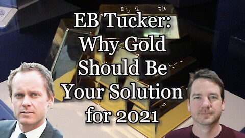 EB Tucker: Why Gold Should Be Your Solution for 2021