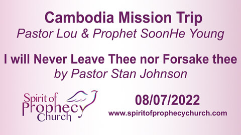 Cambodia Mission Trip / I will Never leave Thee nor Forsake Thee 08/07/2022