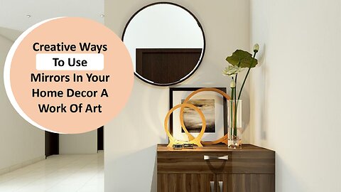 Creative Ways To Use Mirrors In Your Home Decor A Work Of Art