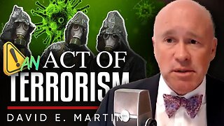 🦠Global Terrorism: 💥 Was COVID-19 A Premeditated Act of Terrorism Against Humanity? - David Martin