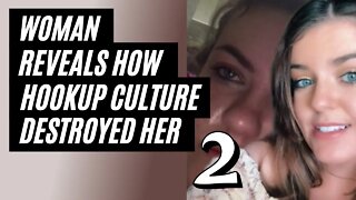 Woman Reveals How Hookup Culture Destroyed Her, Part 2