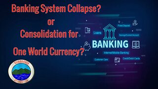 Banking System Collapse or Consolidation for One World Currency?