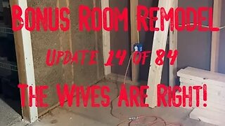 Bonus Room Remodel: Project 06 Update 14 of 84 - The Wives Are Right!