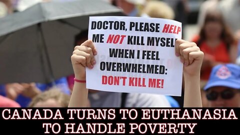CANADA WANTS YOU TO USE EUTHANASIA IF YOU'RE POOR