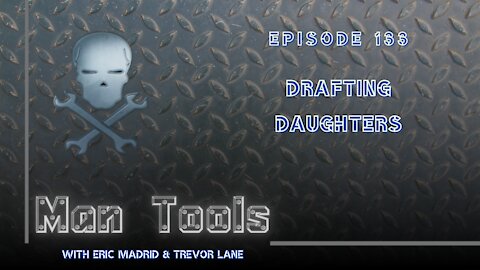 DRAFTING DAUGHTERS | Man Tools 133