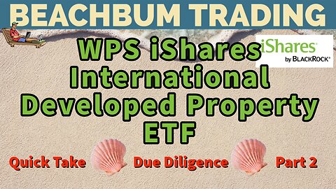 WPS | iShares International Developed Property ETF | Quick Take | Part 2