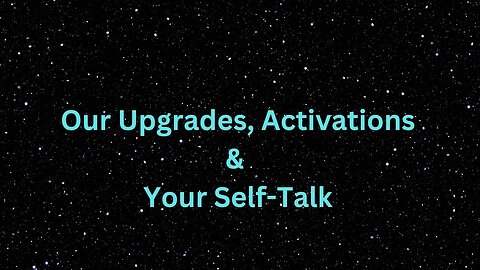 Our Upgrades, Activations & Your Self-Talk ∞The 9D Arcturian Council, by Daniel Scranton 12-22-2022