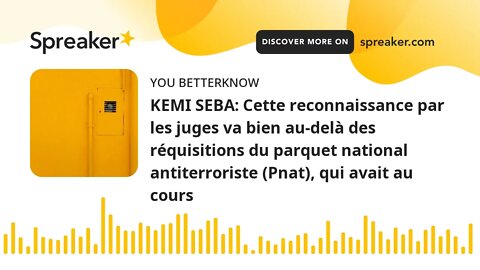 KEMI SEBA: Cette reconnaissance par les juges va bien au-delà des réquisitions du parquet national a