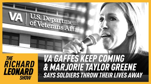 VA Gaffs Keep Coming & Marjorie Taylor Greene Says Soldiers Throw Their Lives Away