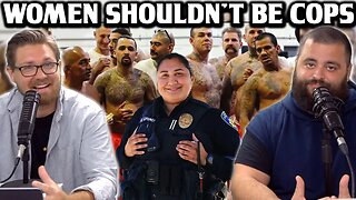 WOMEN SHOULDN'T BE COPS - EP100