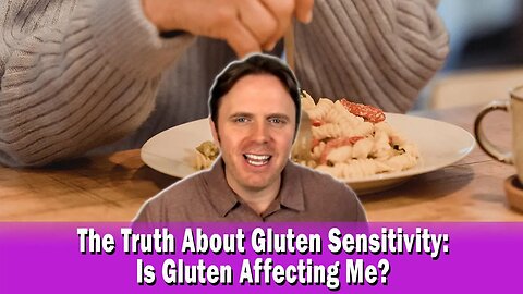 The Truth About Gluten Sensitivity: Is Gluten Affecting Me?
