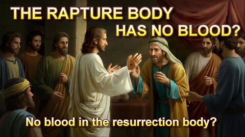 The Rapture Body Has No Blood?
