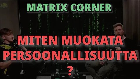 Muuttuuko soijasta naiseksi // Voiko persoonallisuutta muokata // Matrix corner // 100 prossaa