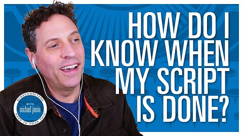 Ep. 062 - How Do I Know When My Script Is Done? - Screenwriters Need To Hear This with Michael Jamin