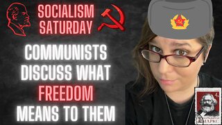 Socialism Saturday: Communists discuss what FREEDOM means to them