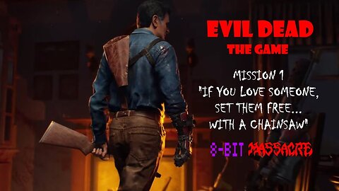 Evil Dead: The Game (PS4) Mission 1: If You Love Someone, Set Them Free... With A Chainsaw