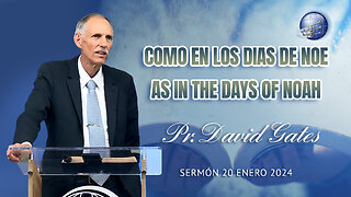 Pr. David Gates: Como en los dias de Noe / As in the days of Noah - Sábado 20/1/2024