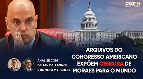 CONGRESSO AMERICANO EXPÕE CENSURA DE MORAES PARA O MUNDO | Deltan Dallagnol e Homero Marchese