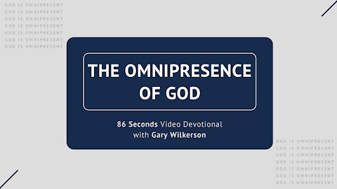 #114 - Attributes of God - Omnipresence - 86 Seconds Video Devotional - Gary Wilkerson