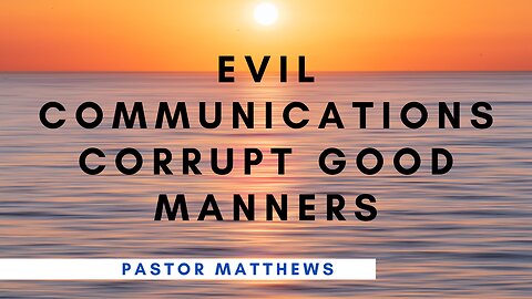 "Evil Communications Corrupt Good Manners" | Abiding Word Baptist
