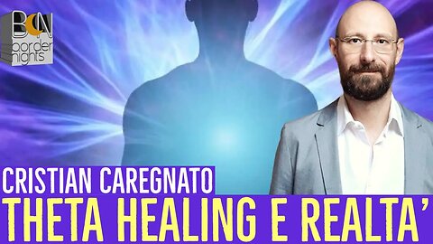 THETA HEALING E CREAZIONE DELLA TUA REALTA' - CRISTIAN CAREGNATO - BENESSERE BELLESSERE