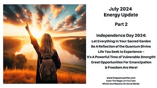 July 2024 Marinades: INDEPENDENCE DAY 2024, Great Opportunities for Emancipation & Freedom Are Here!