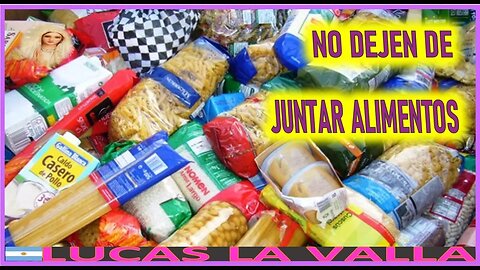 NO DEJEN DE JUNTAR ALIMENTOS - MENSAJE DE MARIA SANTISIMA A LUCAS