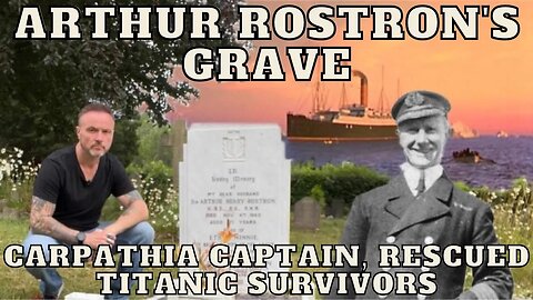 Arthur Rostron's Grave - Famous Graves - Captain of the RMS Carpathia