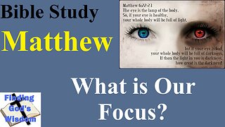 Bible Study - Matthew: What is Our Focus?