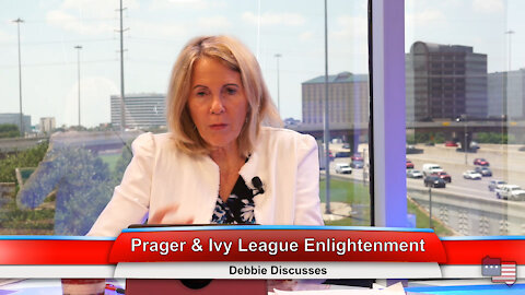 Prager & Ivy League Enlightenment | Debbie Discusses 6.21.21