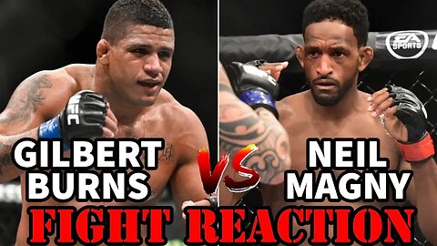 GILBERT BURNS VS NEIL MAGNY(FIGHT REACTION)!!!