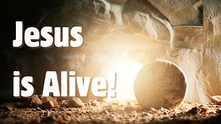Jesus is Alive! - Resurrection Sunday, 2024