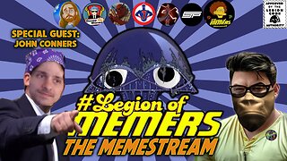 Legion Of Memers: Memestream Madness Ep. 84 With John Conners