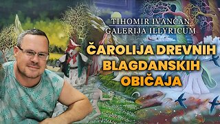 ČAROLIJA DREVNIH BLAGDANSKIH OBIČAJA - TIHOMIR IVANČAN PODCAST / GALERIJA ILLYRICUM