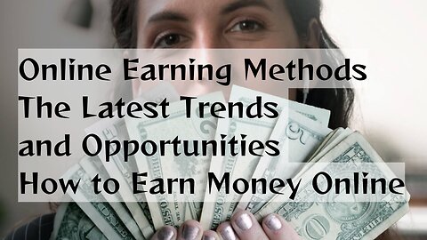 Online Earning Methods | The Latest Trends and Opportunities | How to Earn Money Online